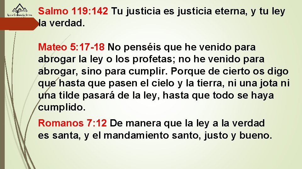 Salmo 119: 142 Tu justicia es justicia eterna, y tu ley la verdad. Mateo