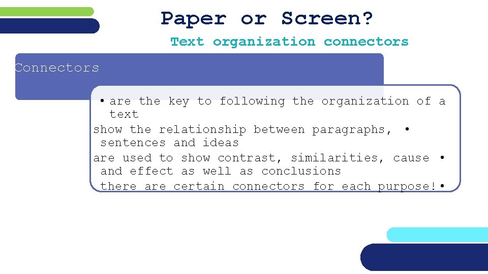 Paper or Screen? Text organization connectors Connectors • are the key to following the