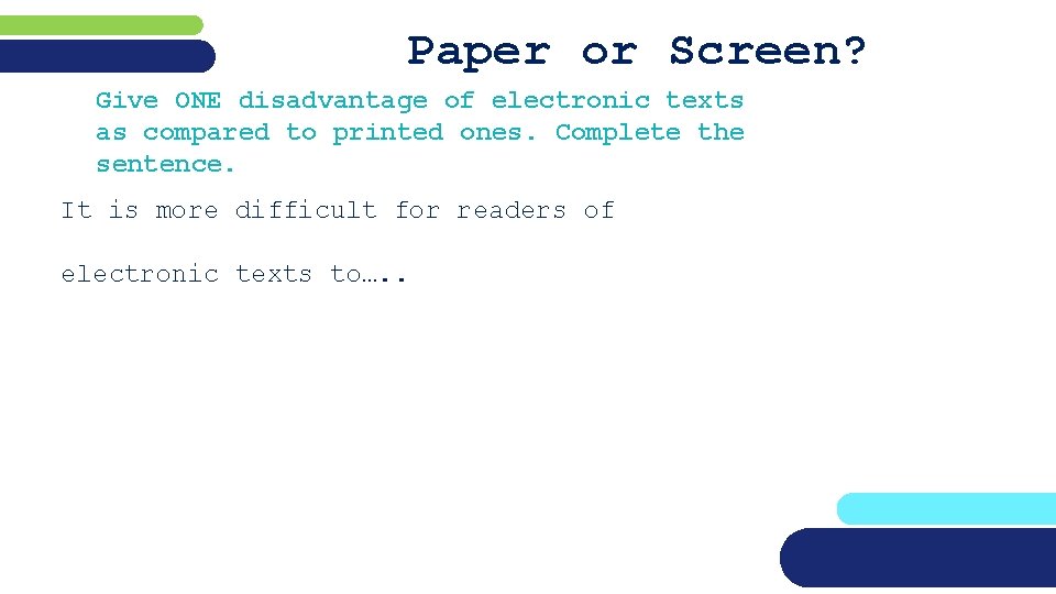 Paper or Screen? Give ONE disadvantage of electronic texts as compared to printed ones.