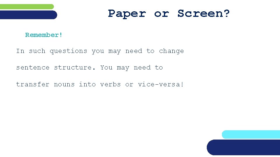 Paper or Screen? Remember! In such questions you may need to change sentence structure.