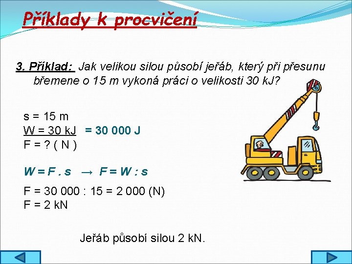 Příklady k procvičení 3. Příklad: Jak velikou silou působí jeřáb, který při přesunu břemene