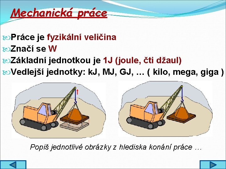 Mechanická práce Práce je fyzikální veličina Značí se W Základní jednotkou je 1 J