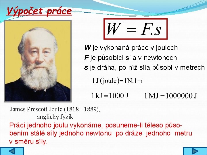 Výpočet práce W je vykonaná práce v joulech F je působící síla v newtonech