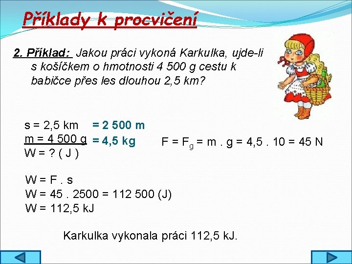Příklady k procvičení 2. Příklad: Jakou práci vykoná Karkulka, ujde-li s košíčkem o hmotnosti