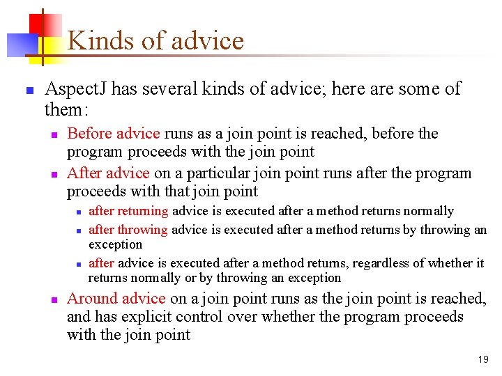 Kinds of advice n Aspect. J has several kinds of advice; here are some