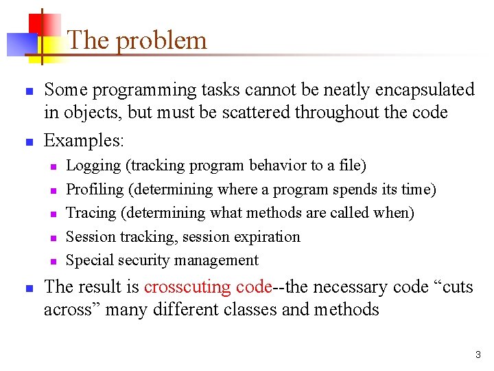 The problem n n Some programming tasks cannot be neatly encapsulated in objects, but