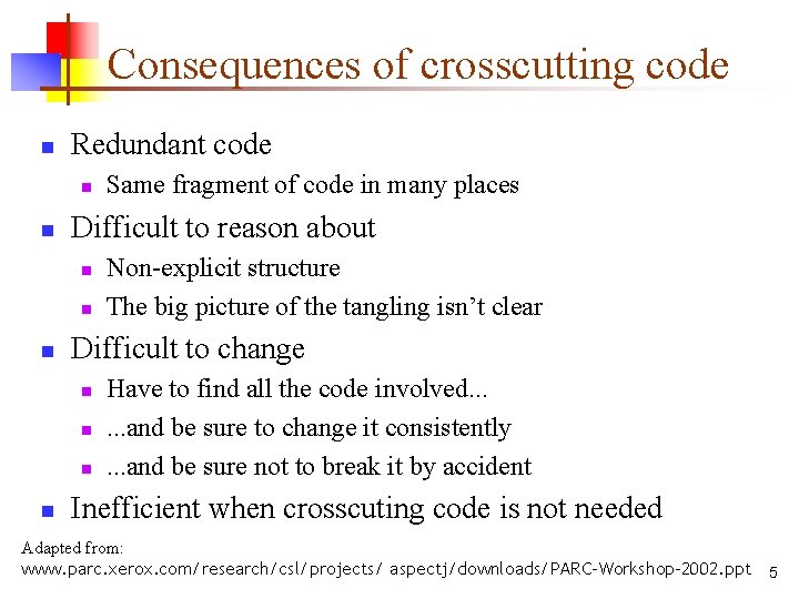 Consequences of crosscutting code n Redundant code n n Difficult to reason about n