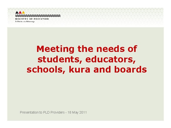 Meeting the needs of students, educators, schools, kura and boards Presentation to PLD Providers