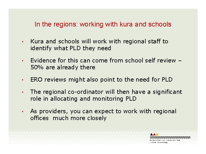 In the regions: working with kura and schools • Kura and schools will work