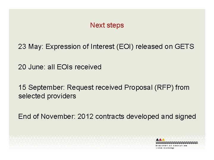 Next steps 23 May: Expression of Interest (EOI) released on GETS 20 June: all