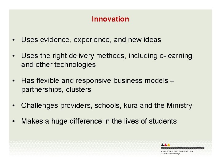 Innovation • Uses evidence, experience, and new ideas • Uses the right delivery methods,