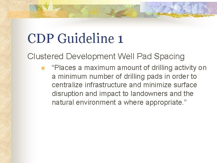 CDP Guideline 1 Clustered Development Well Pad Spacing n “Places a maximum amount of