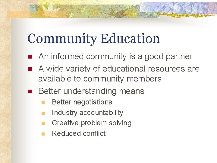 Community Education n An informed community is a good partner A wide variety of