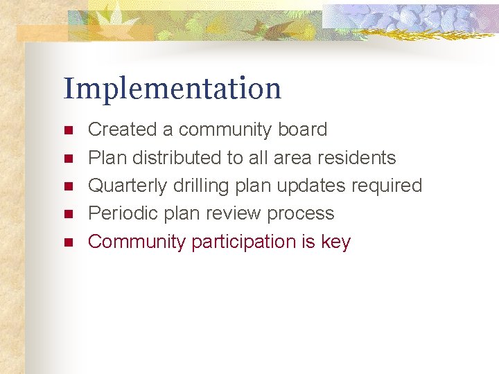 Implementation n n Created a community board Plan distributed to all area residents Quarterly