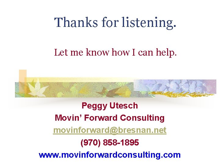 Thanks for listening. Let me know how I can help. Peggy Utesch Movin’ Forward