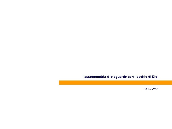 l’assonometria è lo sguardo con l’occhio di Dio anonimo 