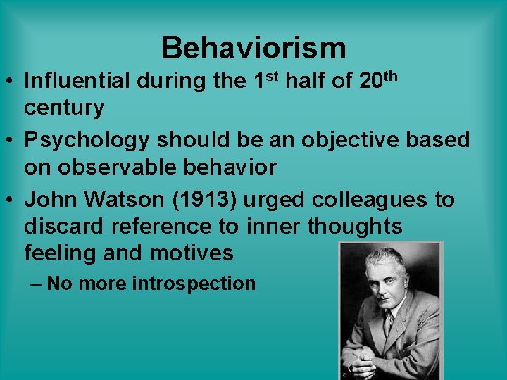 Behaviorism • Influential during the 1 st half of 20 th century • Psychology