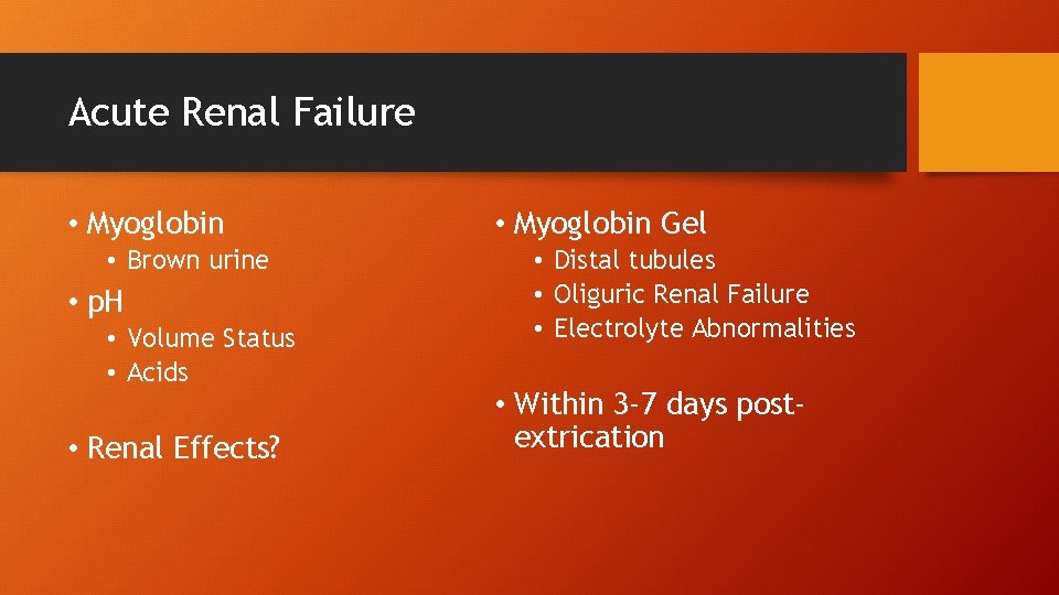 Acute Renal Failure • Myoglobin • Brown urine • p. H • Volume Status