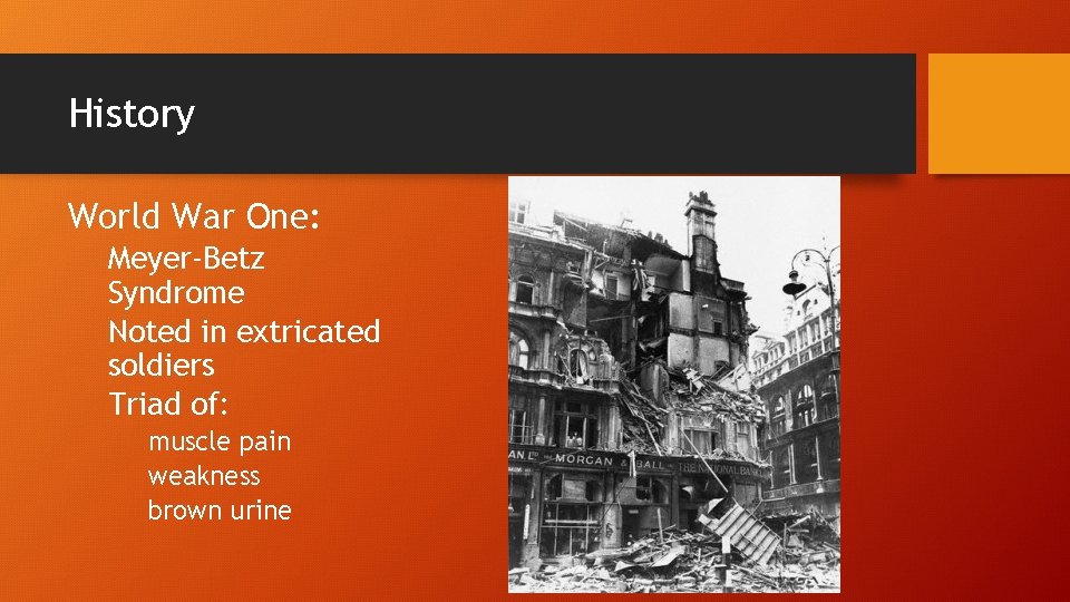 History World War One: Meyer-Betz Syndrome Noted in extricated soldiers Triad of: muscle pain