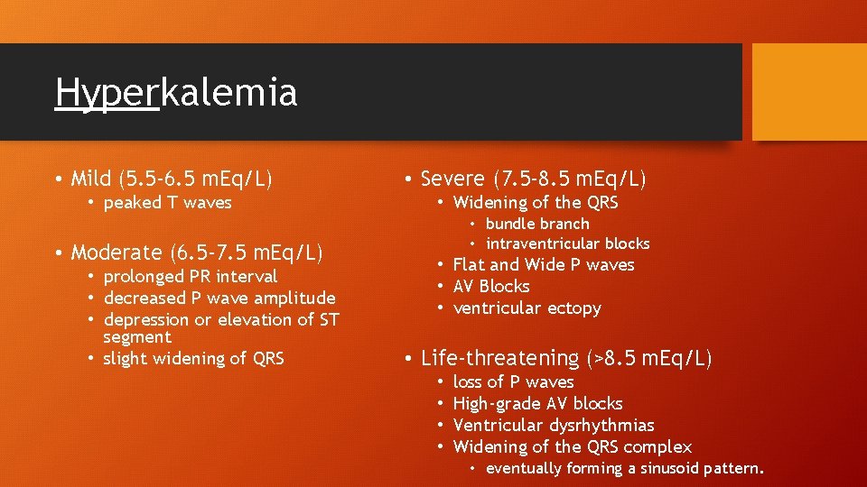 Hyperkalemia • Mild (5. 5 -6. 5 m. Eq/L) • Severe (7. 5 -8.