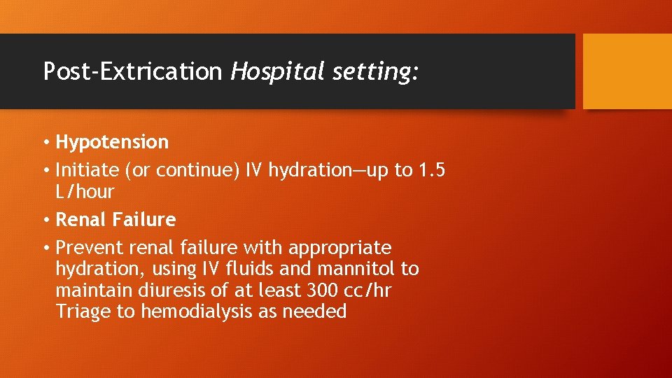 Post-Extrication Hospital setting: • Hypotension • Initiate (or continue) IV hydration—up to 1. 5