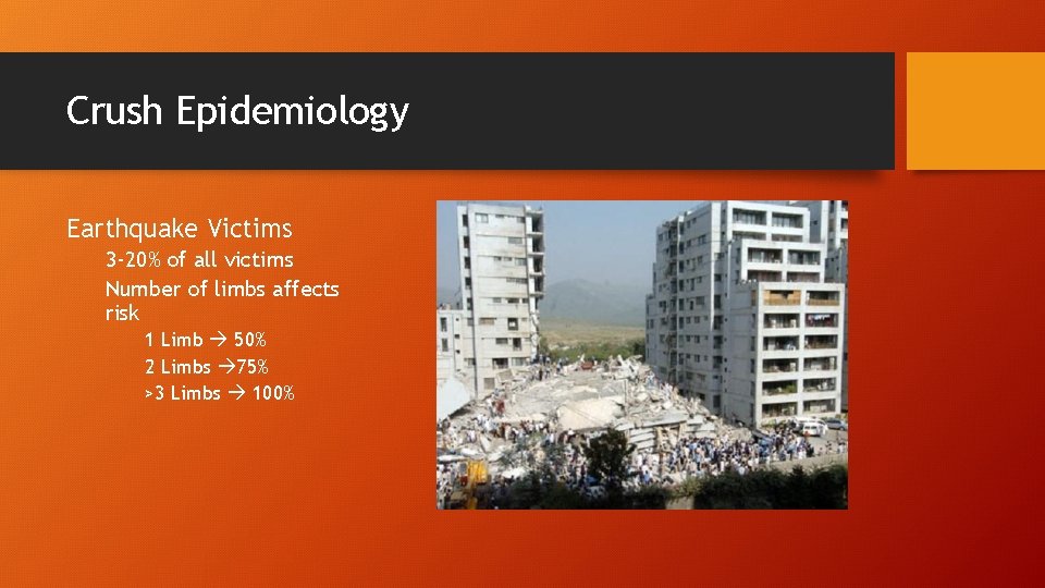 Crush Epidemiology Earthquake Victims 3 -20% of all victims Number of limbs affects risk