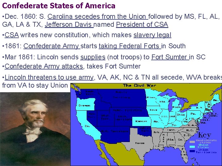 Confederate States of America • Dec. 1860: S. Carolina secedes from the Union followed