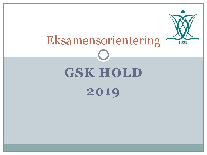 Eksamensorientering GSK HOLD 2019 