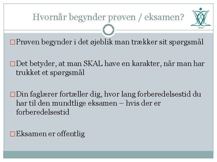 Hvornår begynder prøven / eksamen? �Prøven begynder i det øjeblik man trækker sit spørgsmål