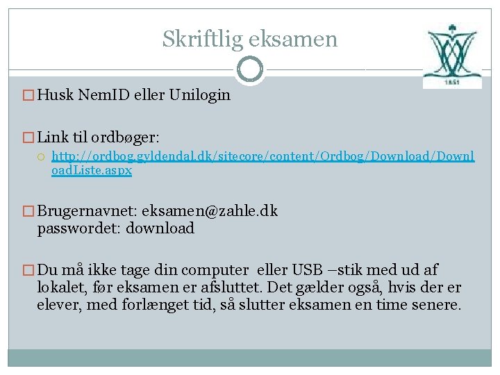 Skriftlig eksamen � Husk Nem. ID eller Unilogin � Link til ordbøger: http: //ordbog.