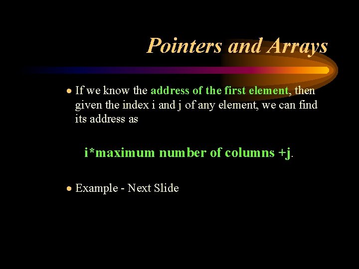 Pointers and Arrays · If we know the address of the first element, then Pointers and Arrays · If we know the address of the first element, then
