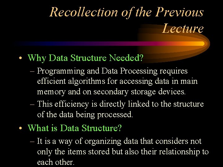 Recollection of the Previous Lecture • Why Data Structure Needed? – Programming and Data Recollection of the Previous Lecture • Why Data Structure Needed? – Programming and Data
