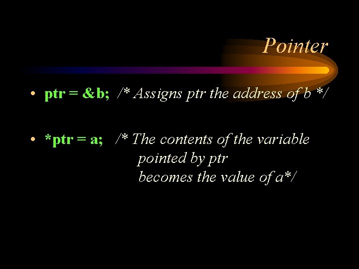 Pointer • ptr = &b; /* Assigns ptr the address of b */ • Pointer • ptr = &b; /* Assigns ptr the address of b */ •