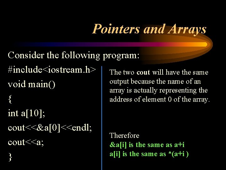 Pointers and Arrays Consider the following program: #include<iostream. h> The two cout will have Pointers and Arrays Consider the following program: #include<iostream. h> The two cout will have