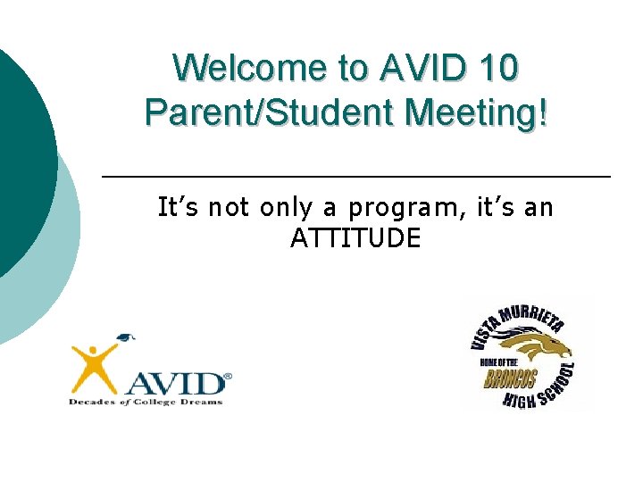 Welcome to AVID 10 Parent/Student Meeting! It’s not only a program, it’s an ATTITUDE