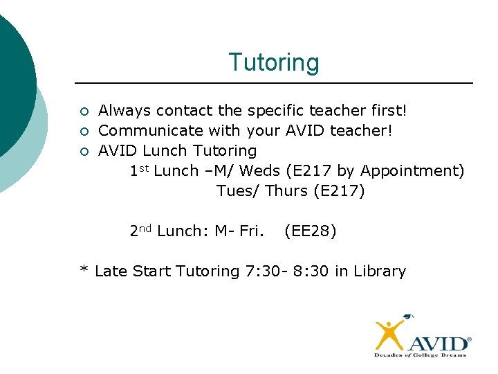 Tutoring ¡ ¡ ¡ Always contact the specific teacher first! Communicate with your AVID