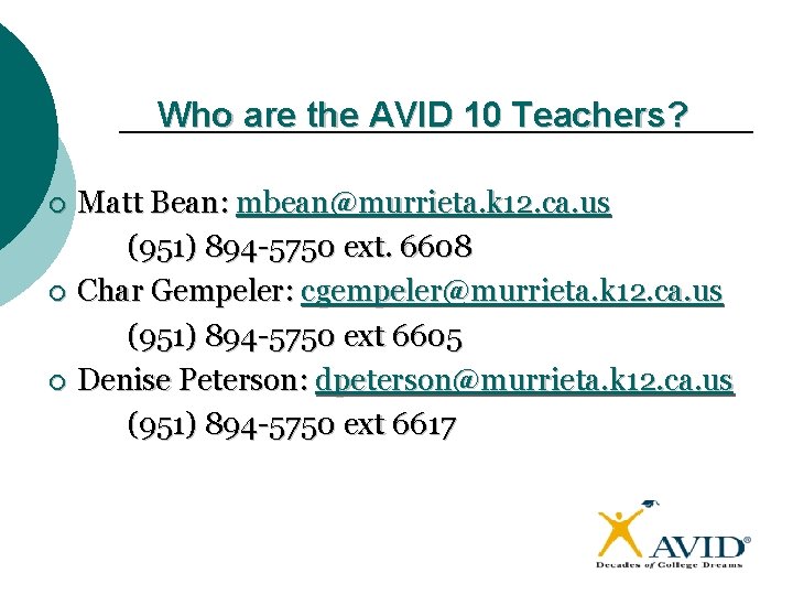 Who are the AVID 10 Teachers? Matt Bean: mbean@murrieta. k 12. ca. us (951)