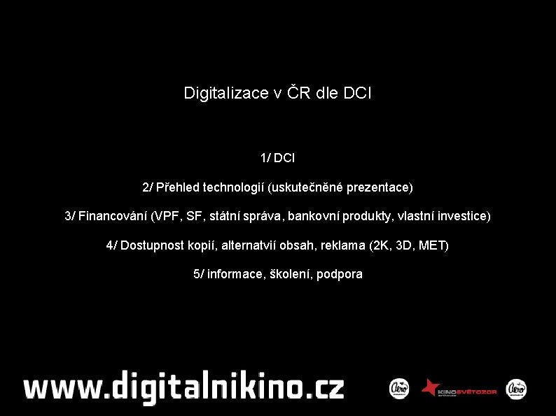 Digitalizace v ČR dle DCI 1/ DCI 2/ Přehled technologií (uskutečněné prezentace) 3/ Financování