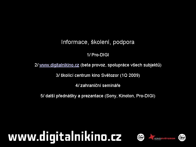 Informace, školení, podpora 1/ Pro-DIGI 2/ www. digitalnikino. cz (beta provoz, spolupráce všech subjektů)