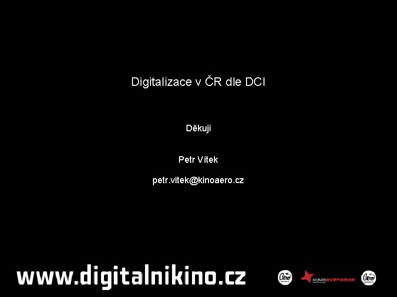 Digitalizace v ČR dle DCI Děkuji Petr Vítek petr. vitek@kinoaero. cz 