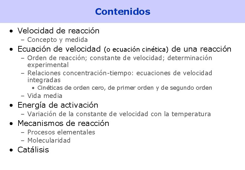 Contenidos • Velocidad de reacción – Concepto y medida • Ecuación de velocidad (o