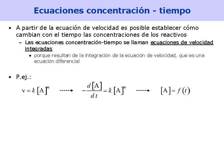 Ecuaciones concentración - tiempo • A partir de la ecuación de velocidad es posible