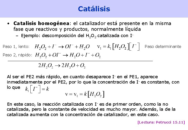 Catálisis • Catalisis homogénea: el catalizador está presente en la misma fase que reactivos