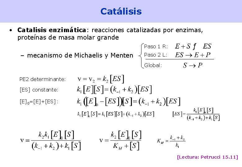 Catálisis • Catalisis enzimática: reacciones catalizadas por enzimas, proteínas de masa molar grande Paso