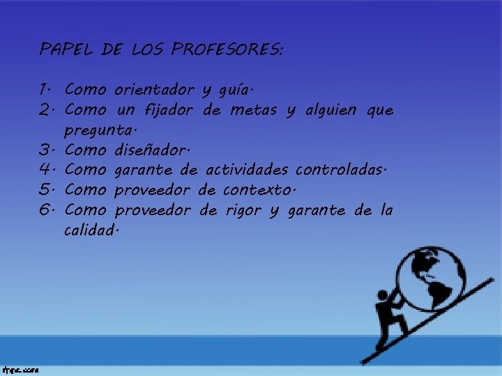 PAPEL DE LOS PROFESORES: 1. Como orientador y guía. 2. Como un fijador de