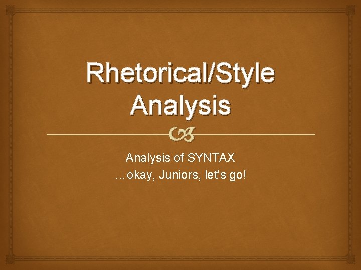 RhetoricalStyle Analysis of SYNTAX okay Juniors lets go