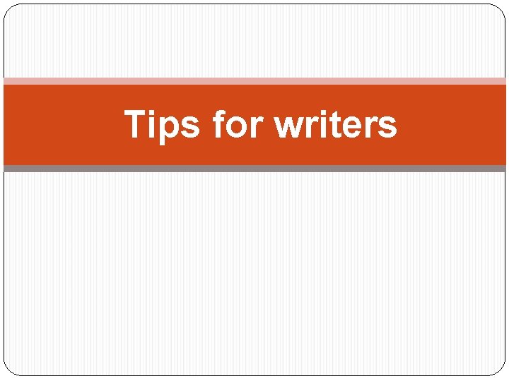 Tips for writers 
