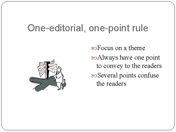 One-editorial, one-point rule Focus on a theme Always have one point to convey to