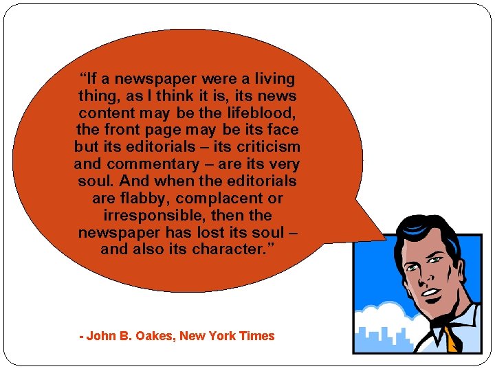 “If a newspaper were a living thing, as I think it is, its news