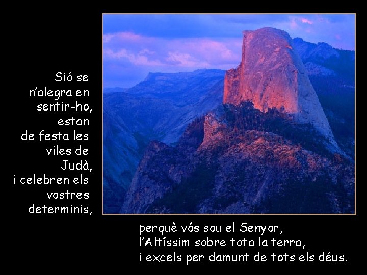 Sió se n’alegra en sentir-ho, estan de festa les viles de Judà, i celebren